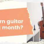 Can I learn guitar in a month?