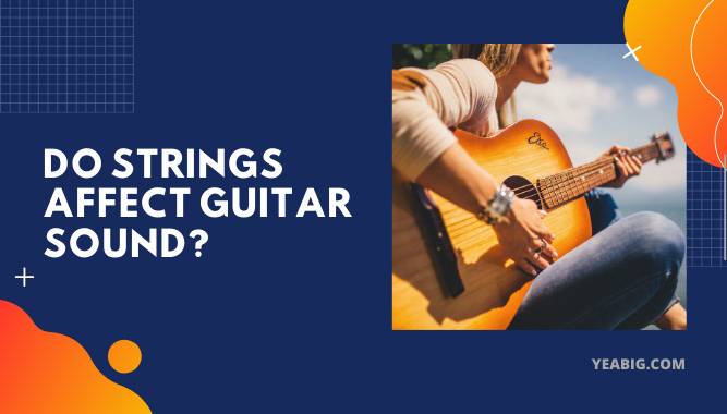 Do Strings Affect Guitar Sound?