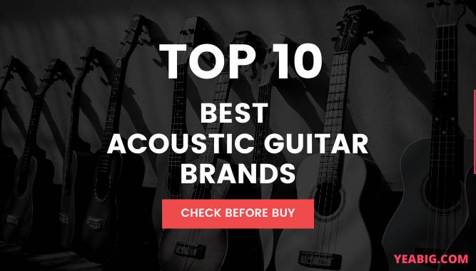 The Top Ten Best Acoustic Guitar Brands