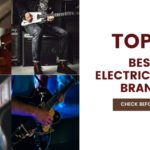 The Top Ten Best Electric Guitar Brands