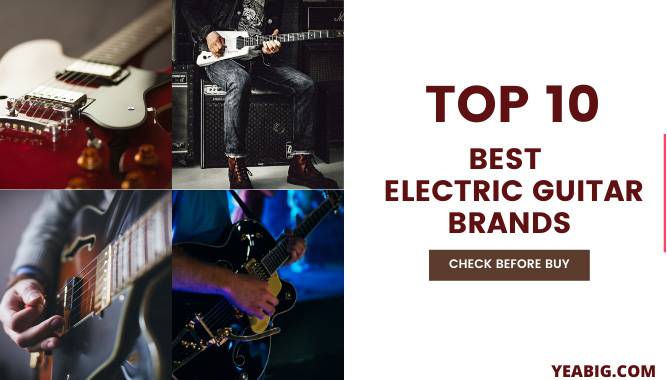 The Top Ten Best Electric Guitar Brands