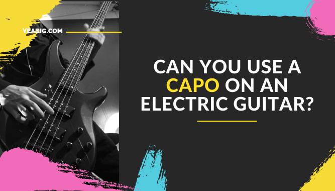 Can You Use A Capo on An Electric Guitar?