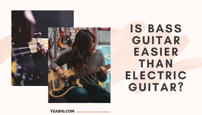 Is Bass Guitar Easier Than Electric Guitar?