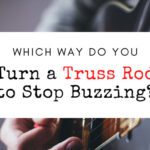 Which Way Do You Turn a Truss Rod to Stop Buzzing?