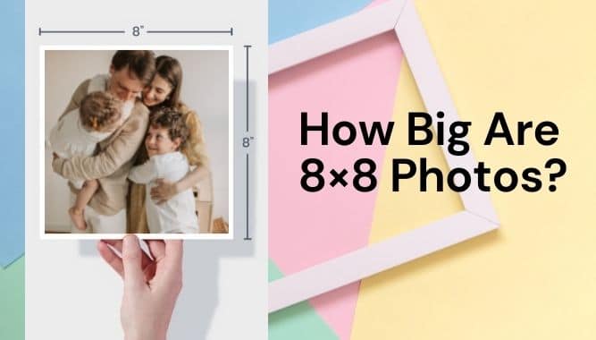 How Big Are 8×8 Photos