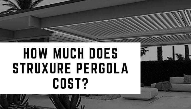 How Much Does Struxure Pergola Cost?