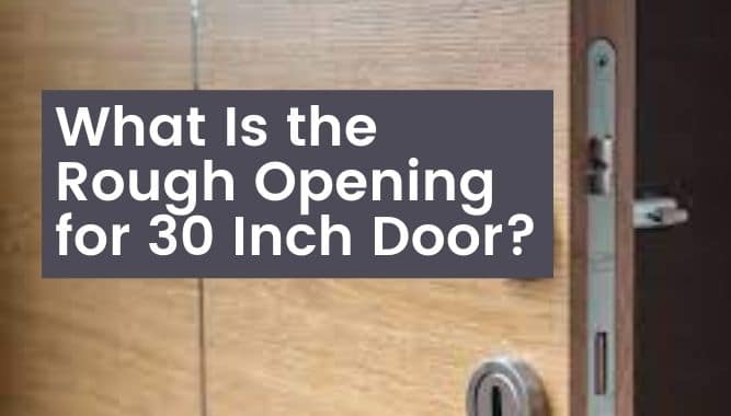 What Is the Rough Opening for 30 Inch Door?