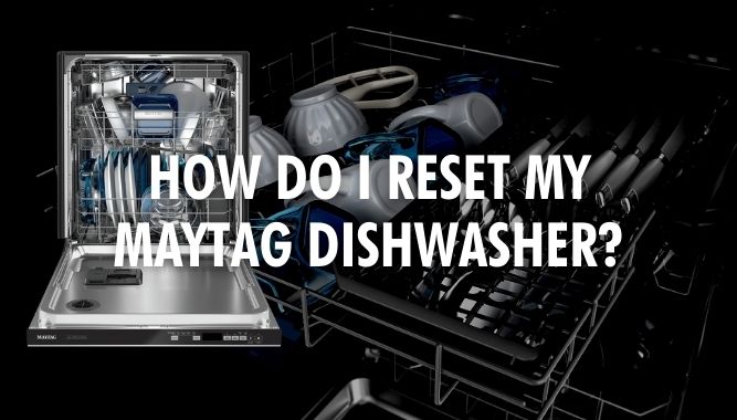 How Do I Reset My Maytag Dishwasher?
