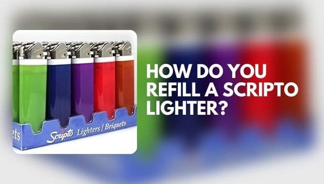 How Do You Refill A Scripto Lighter?