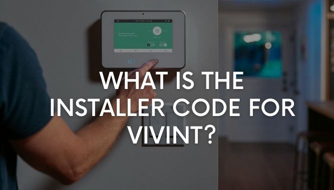 What is the Installer Code for Vivint?