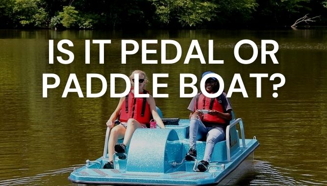 Is It Pedal or Paddle Boat?
