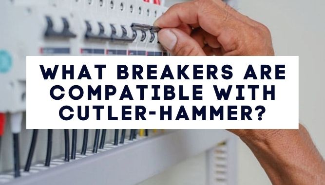 What Breakers are Compatible with Cutler-Hammer?