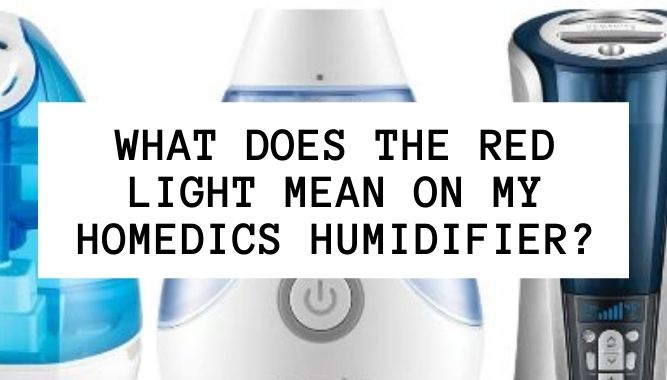 what-does-the-red-light-mean-on-my-homedics-humidifier-yea-big