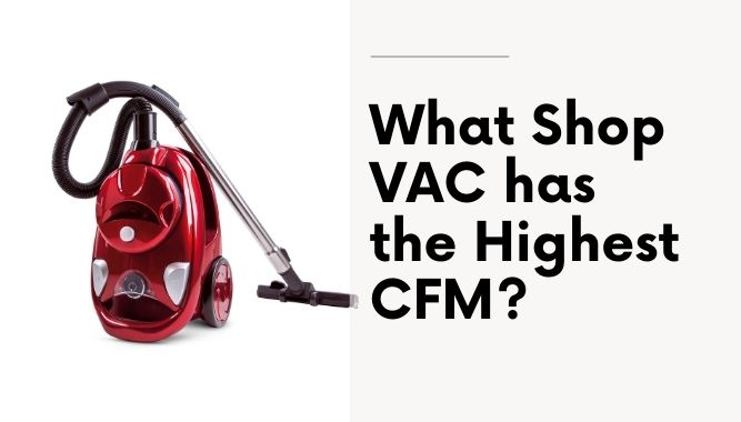 What Shop VAC has the Highest CFM?