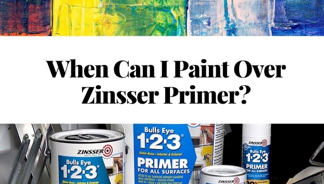 When Can I Paint Over Zinsser Primer?