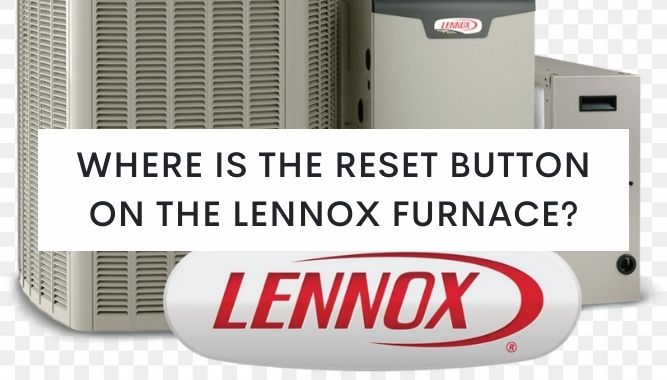 Where is the Reset Button on The Lennox Furnace