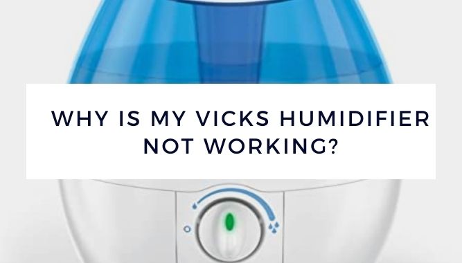 Why Is My Vicks Humidifier Not Working?