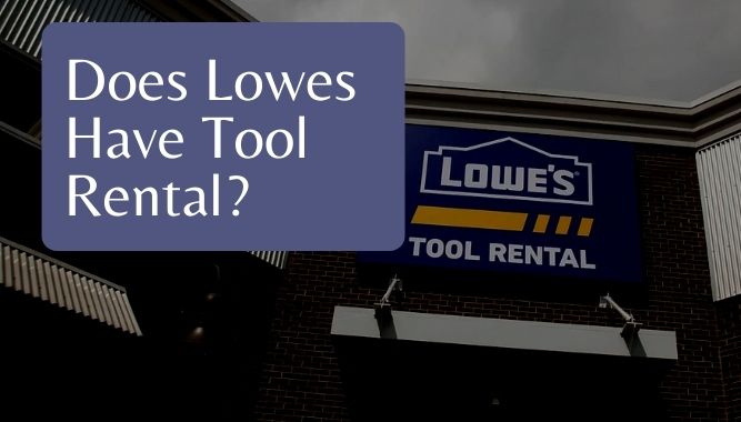 does-lowes-have-tool-rental-yea-big