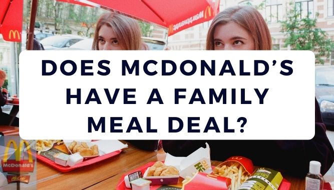 Does McDonald's Have a Family Meal Deal? - Yea Big