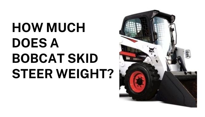 How Much Does a Bobcat Skid Steer Weight?
