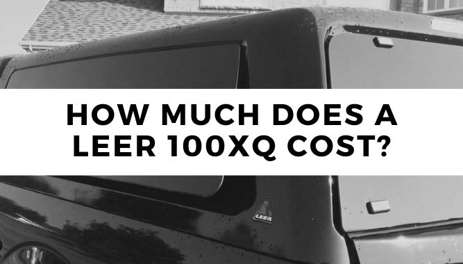 How Much Does a Leer 100XQ Cost?