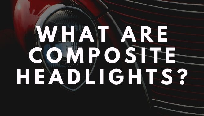 What Are Composite Headlights?