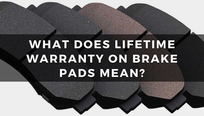 What Does Lifetime Warranty on Brake Pads Mean?