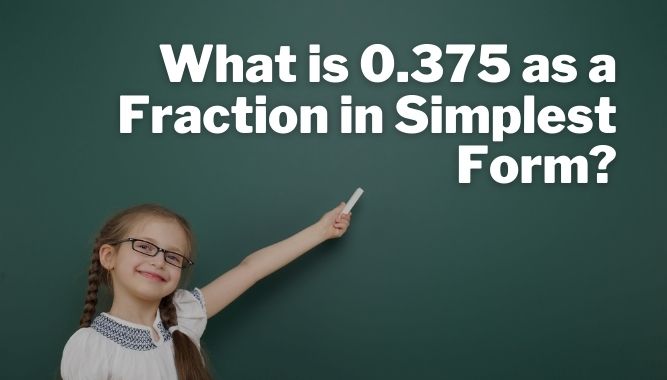 What Is 0.375 As A Fraction In Simplest Form?