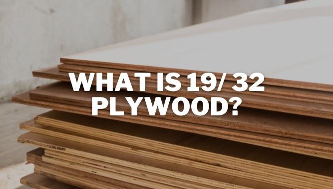 What Is 19/ 32 Plywood?
