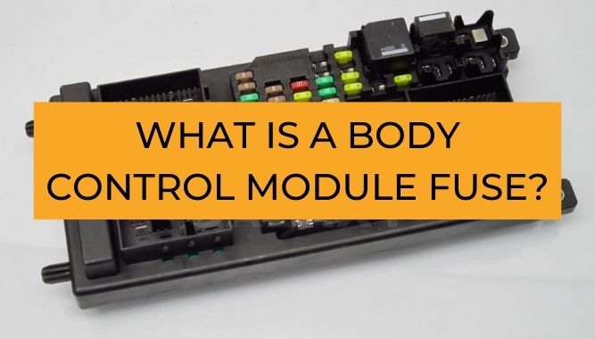 What Is a Body Control Module Fuse?