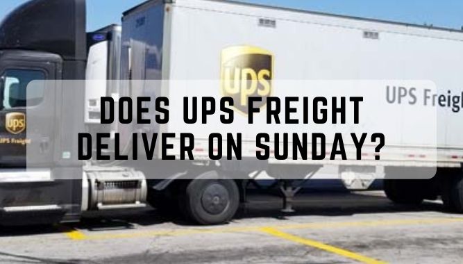 Does UPS Freight Deliver on Sunday?