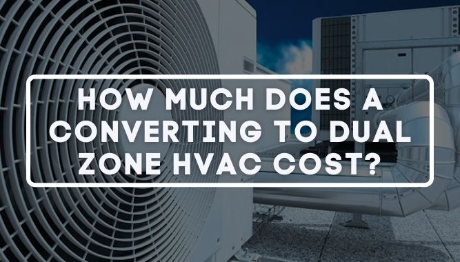 How Much Does a Converting to Dual Zone HVAC Cost?