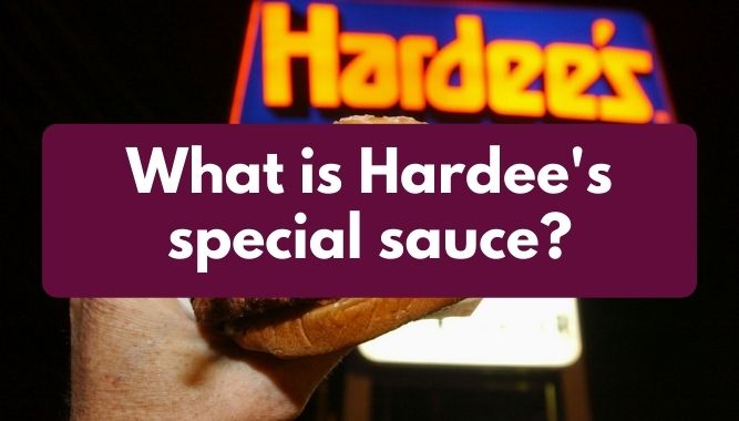 What is Hardee's special sauce?