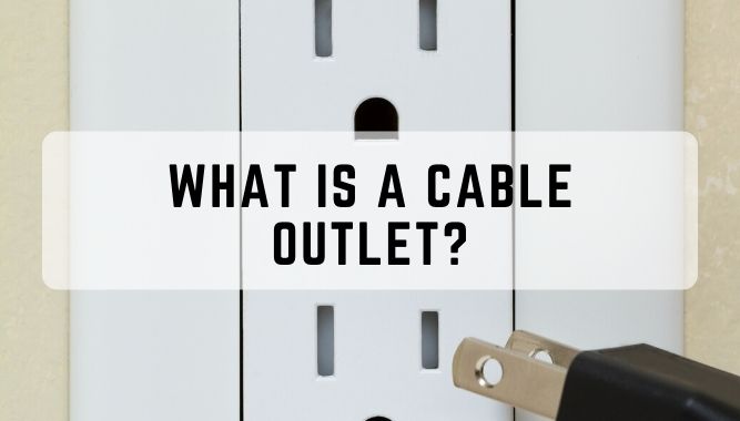 What is a Cable Outlet?