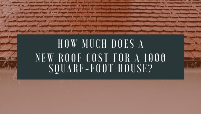 How Much Does a New Roof Cost for a 1000 Square-foot House?