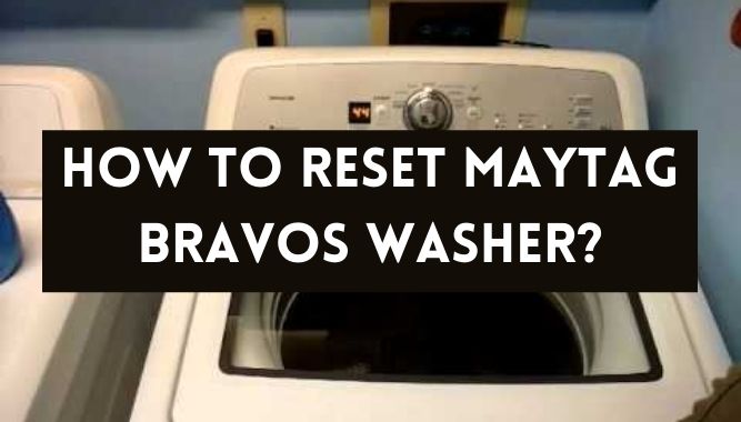 How To Reset Maytag Bravos Washer