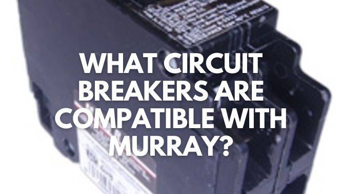 What Circuit Breakers Are Compatible With Murray?