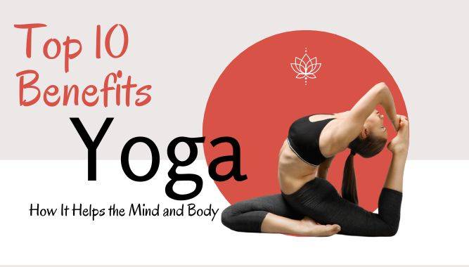 Top 10 Benefits of Yoga!How It Helps the Mind and Body