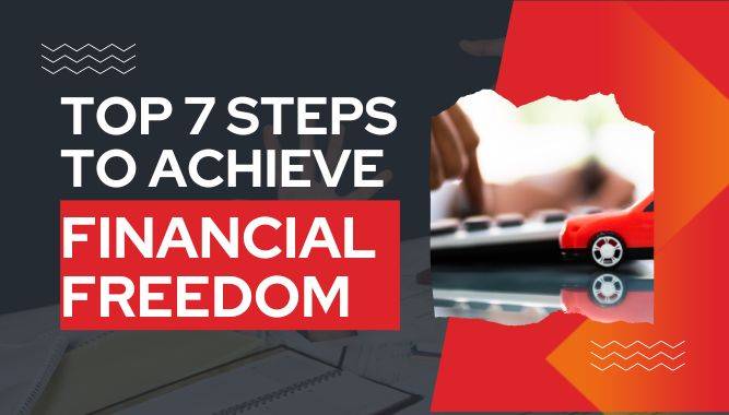 Top 7 Steps to Achieve Financial Freedom