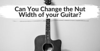 Can You Change the Nut Width of your Guitar?