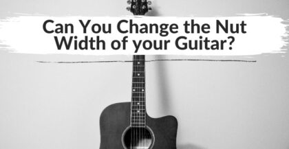 Can You Change the Nut Width of your Guitar?