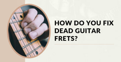 How Do You Fix Dead Guitar Frets?