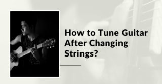 How to Tune Guitar After Changing Strings?